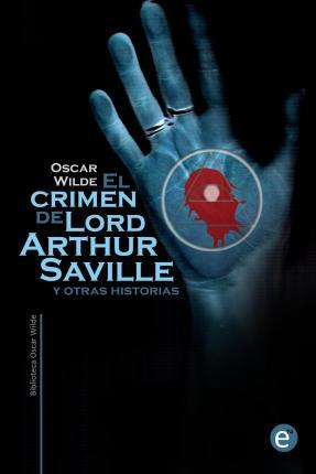 Libro El Crimen De Lord Arthur Saville Y Otras Historias