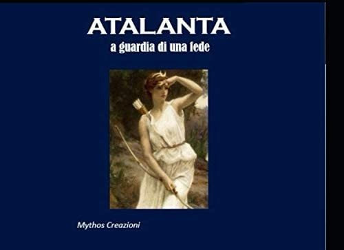 Libro: Atalanta: A Guardia Di Una Fede (italian Edition)