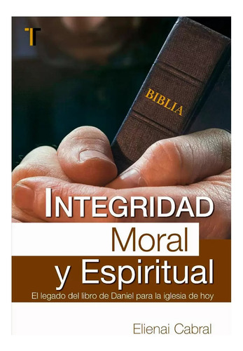 Integridad Moral Y Espiritual - Elienai Cabral