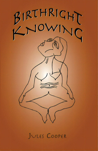Birthright Knowing, De Cooper, Jules. Editorial Lightning Source Inc, Tapa Blanda En Inglés