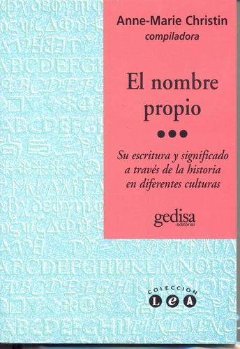 El nombre propio: Su escritura y significado a través de la historia en diferentes culturas, de Christin, Anne Marie. Serie L.e.a. Editorial Gedisa en español, 2001