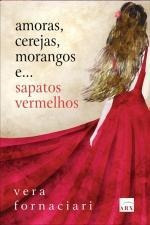 Livro Amoras, Cerejas, Morangos E... Sapatos Vermelhos - Vera Fornaciari [2008]