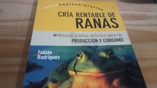 Cria Rentable De Ranas Fabian Rodriguez Muy Buen Estado (Usado)