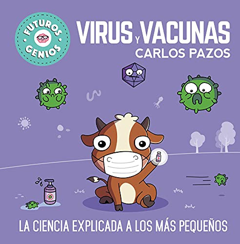 Virus Y Vacunas -futuros Genios 6-: La Ciencia Explicada A L