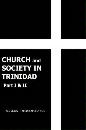 Church And Society In Trinidad Part I & Ii, De T.  John  Harricharan. Editorial Authorhouse, Tapa Blanda En Inglés