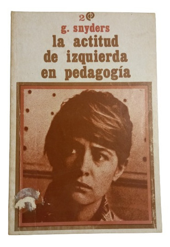 La Actitud De Izquierda En Pedagogía -  G. Snyders.