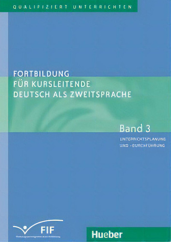 Fortbildung.f.kursleitende Daz.bd.3: Unterrichtsplanung Und -durchführung, De Aa. Vv.., Vol. 3. Editorial Hueber Verlag Gmbh & Co. Kg, Tapa Blanda En Alemán