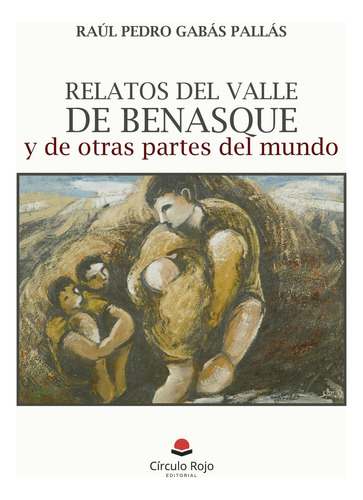 Relatos Del Valle De Benasque Y De Otras Partes Del Mundo: No, de Gabás Pallás, Raúl Pedro., vol. 1. Editorial Círculo Rojo SL, tapa pasta blanda, edición 1 en español, 2023