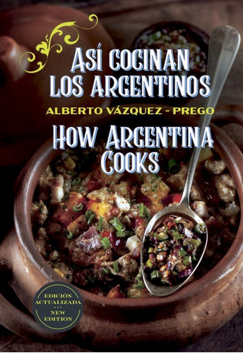 Asi Cocinan Los Argentinos / How Argentina Cooks. Ed. Biling