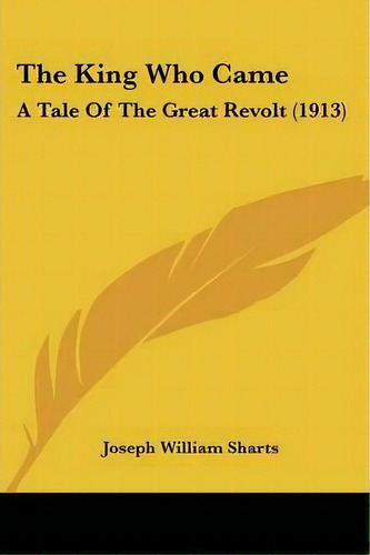 The King Who Came, De Joseph William Sharts. Editorial Kessinger Publishing, Tapa Blanda En Inglés