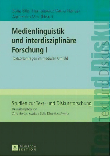 Medienlinguistik Und Interdisziplinare Forschung I; Textsortenfragen Im Medialen Umfeld, De Zofia Bilut-homplewicz. Studien Zur Text- Und Diskursforschung, Vol. 1. Editorial Peter Lang Ag,