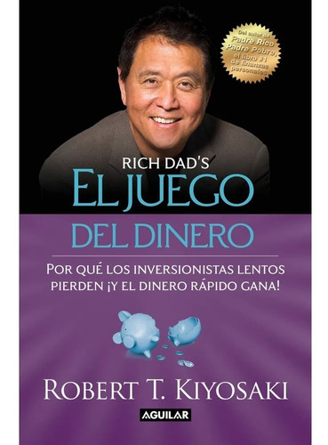 El Juego Del Dinero - Padre Rico - Kiyosaki, Robert