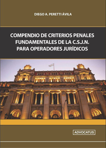 Compendio De Criterios Penales Fundamentales De La Csjn Para Operadores Jurídicos, de Peretti Avila Diego A. Editorial Advocatus, tapa blanda en español, 2023