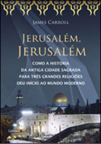 Jerusalém Jerusalém: Jerusalém Jerusalém, De Carroll, James. Editora Cultrix, Capa Mole, Edição 1ª Edição - 2013 Em Português