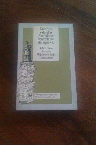 Escritura Y Desafio Escritoras Venezolanas Del Siglo Xx