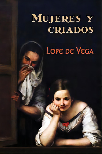 Mujeres Y Criados, De Lope De Vega. Editorial Createspace, Tapa Blanda En Español