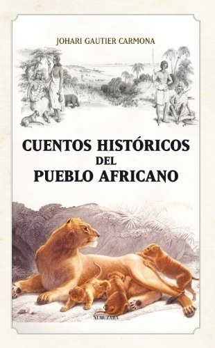 CUENTOS HISTORICOS DEL PUEBLO AFRICANO - GAUTIER JOHARI, de GAUTIER JOHARI. Editorial ALMUZARA EDITORIAL en español