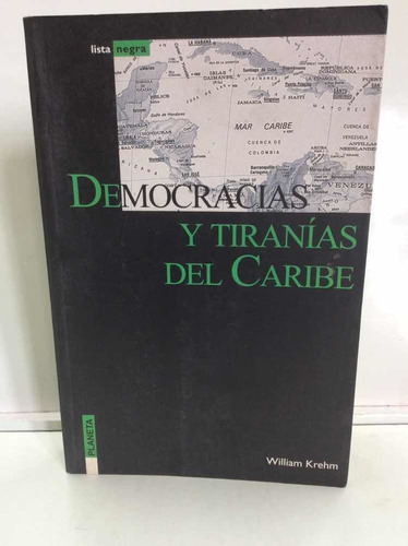 Democracias Y Tiranías Del Caribe - William Krehm - Politica