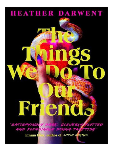 The Things We Do To Our Friends (hardback) - Heather D. Ew05