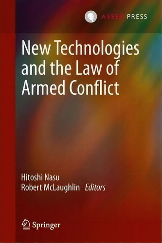 New Technologies And The Law Of Armed Conflict, De Hitoshi Nasu. Editorial T.m.c. Asser Press, Tapa Dura En Inglés