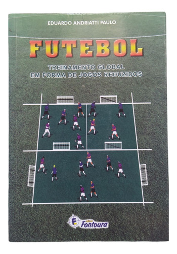 Livro Futebol Treinamento Global Em Forma De Jogos Reduzidos