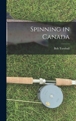 Libro Spinning In Canada - Turnbull, Bob 1936-