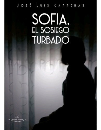 Sofia, El Sosiego Turbado, De Carreras Barbero, José Luis. Editorial Vision Libros, Tapa Blanda En Español