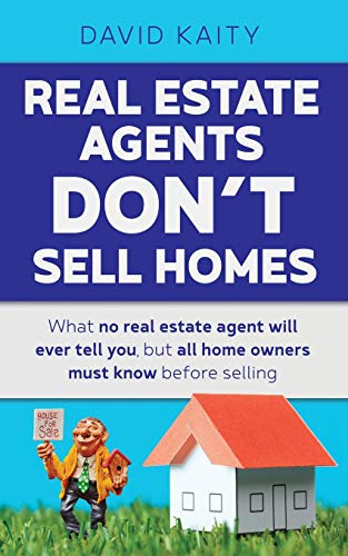 Real Estate Agents Don't Sell Homes: What No Real Estate Age