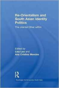 Reorientalism And South Asian Identity Politics (routledge C