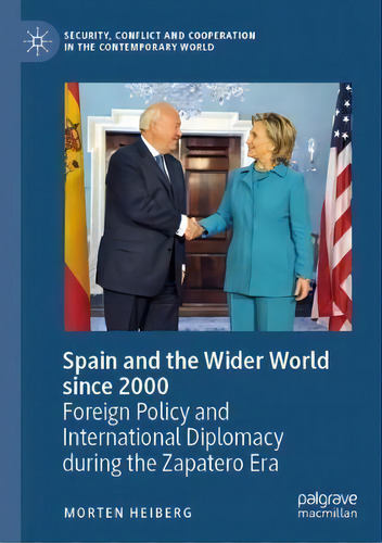 Spain And The Wider World Since 2000 : Foreign Policy And International Diplomacy During The Zapa..., De Morten Heiberg. Editorial Springer Nature Switzerland Ag, Tapa Blanda En Inglés