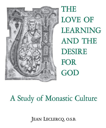 The Love Of Learning And The Desire God: A Study Of Monastic Culture, De Leclercq O.s.b., Jean., Vol. 1. Editorial Fordham University Press, Tapa Blanda En Inglés