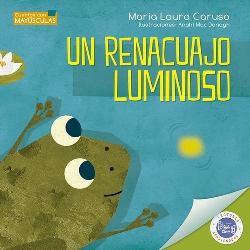 Un Renacuajo Luminoso - Maria Laura Caruso - Hola Chicos