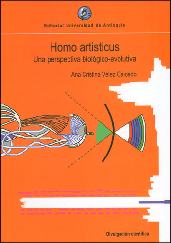 Homo Artisticus. Una Perspectiva Biológico-evolutiva, De Ana Cristina Vélez Caicedo. Serie 9587140897, Vol. 1. Editorial U. De Antioquia, Tapa Blanda, Edición 2008 En Español, 2008