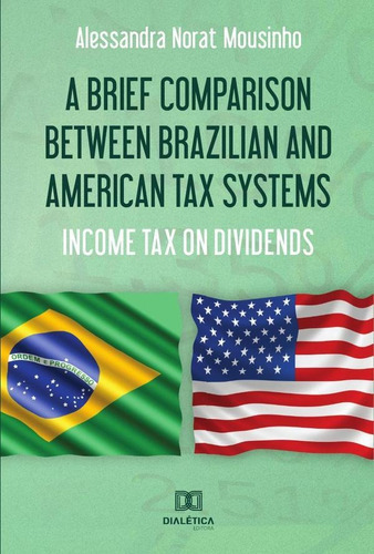A Brief Comparison Between Brazilian And American Tax Systems, De Alessandra Norat Mousinho. Editorial Dialética, Tapa Blanda En Portugués, 2021