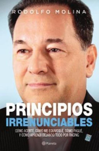 Principios Irrenunciables, De Molina Rodolfo. Editorial Planeta, Tapa Tapa Blanda En Español