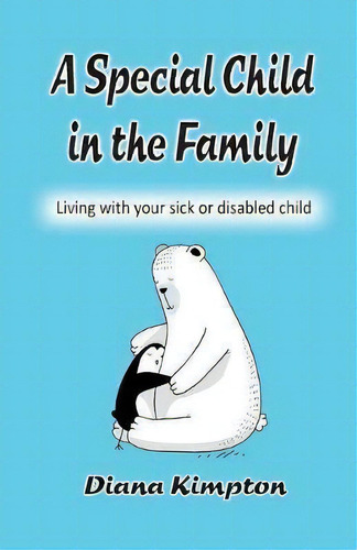 A Special Child In The Family: Living With Your Sick Or Disabled Child, De Diana Kimpton., Vol. 1. Editorial Kubby Bridge Books, Tapa Blanda En Inglés