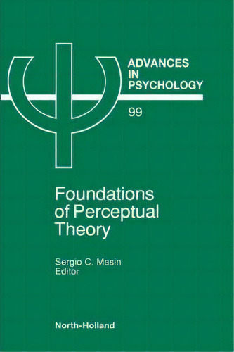 Foundations Of Perceptual Theory: Volume 99, De S.c. Masin. Editorial Elsevier Science Technology, Tapa Dura En Inglés