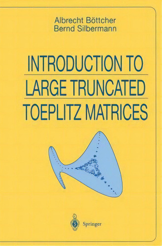 Introduction To Large Truncated Toeplitz Matrices, De Albrecht Boettcher. Editorial Springer-verlag New York Inc. En Inglés