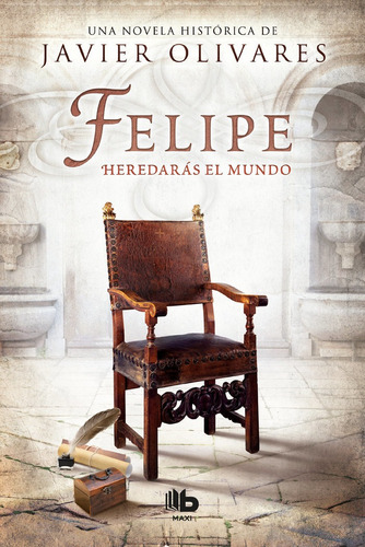 Felipe, De Olivares, Javier. Editorial B De Bolsillo (ediciones B), Tapa Blanda En Español