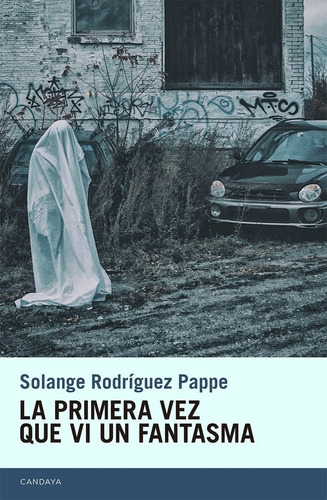 La Primera Vez Que Vi Un Fantasma - Rodriguez Pappe, Solange