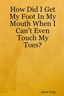Libro How Did I Get My Foot In My Mouth When I Can't Even...