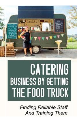 Libro Catering Business By Getting The Food Truck : Findi...