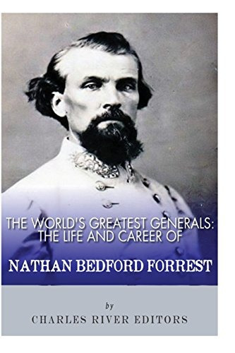 The Worlds Greatest Generals The Life And Career Of Nathan B