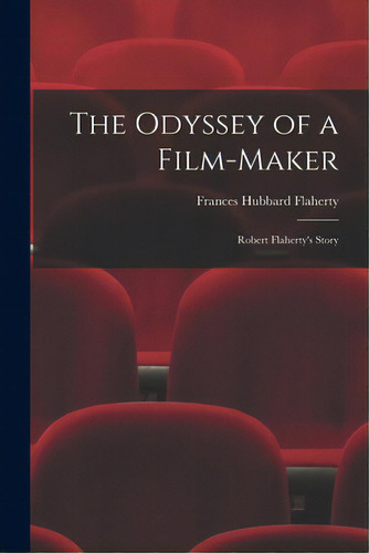 The Odyssey Of A Film-maker: Robert Flaherty's Story, De Flaherty, Frances Hubbard. Editorial Hassell Street Pr, Tapa Blanda En Inglés