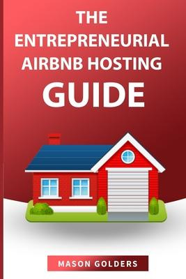 Libro The Entrepreneurial Airbnb Hosting Guide : (step By...