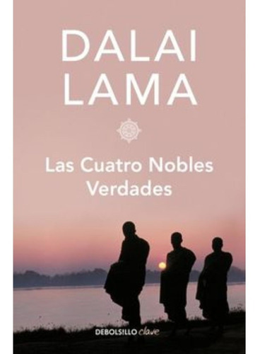 Las Cuatro Nobles Verdades, De Dalai Lama. Editorial Debolsillo, Tapa Blanda En Español