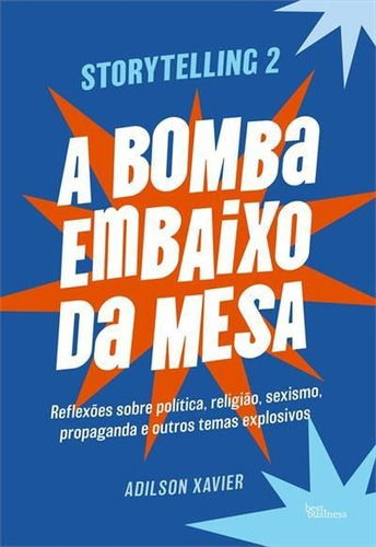A Bomba Embaixo Da Mesa: Storytelling 2 - 1ªed.(2022), De Adilson Xavier. Editora Best Business, Capa Mole, Edição 1 Em Português, 2022
