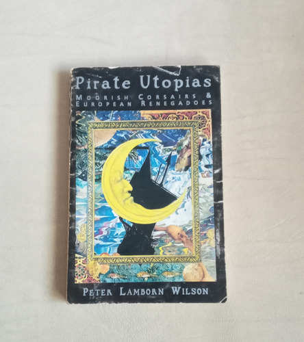 Pirate Utopias - Peter Lamborn Wilson (aka Hakim Bey)