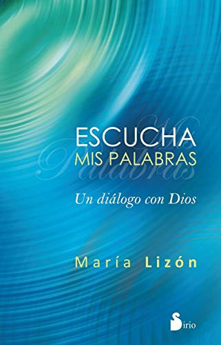 Escucha Mis Palabras: Un Dialogo Con Dios -espiritualidad-