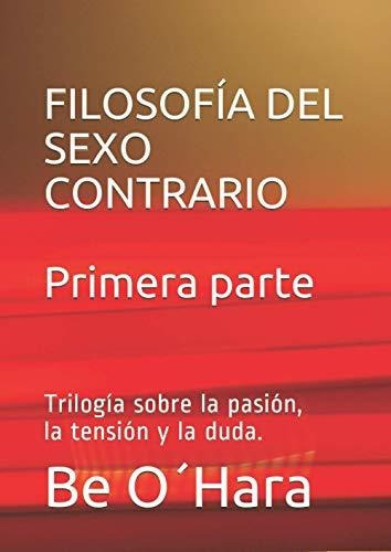 Filosofía Del Sexo Contrario: Trilogía Sobre La Pasión, La T